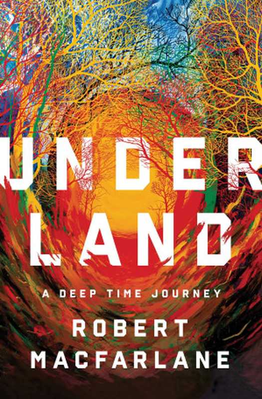 Underland  A Deep Time Journey（Robert Macfarlane）（W.W. Norton & Company 2019）