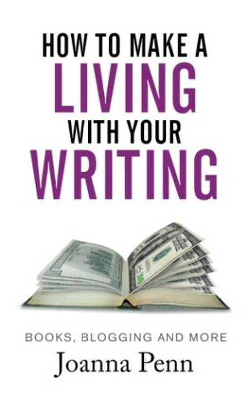 How To Make A Living With Your Writing  Books  Blogging and More（Joanna Penn）（CreateSpace Independent Publishing Platform 2015）