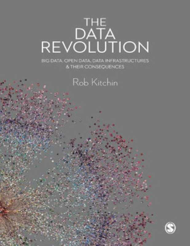 The Data Revolution Big Data Open Data Data Infrastructures and Their Consequences(Rob Kitchin)(SAGE Publications 2014)