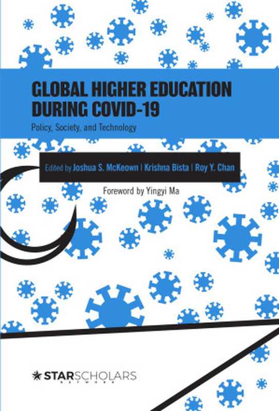 Global higher education during COVID-19  Policy  society  and technology（Joshua S. McKeown  Krishna Bista  Roy Y. Chan）（STAR Scholars 2022）