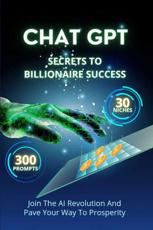 CHAT GPT SECRETS TO BILLIONAIRE SUCCESS. Join The AI Revolution And Pave Your Way To Prosperity Mastering Chat GPT for Online Wealth (Rich Dad Cash Flow Book 1)(Flow Cash)(2023)