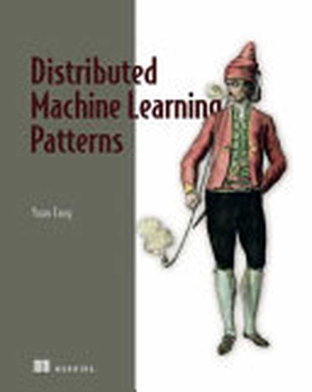 Distributed Machine Learning Patterns（Yuan Tang）（Manning Publications 2024）