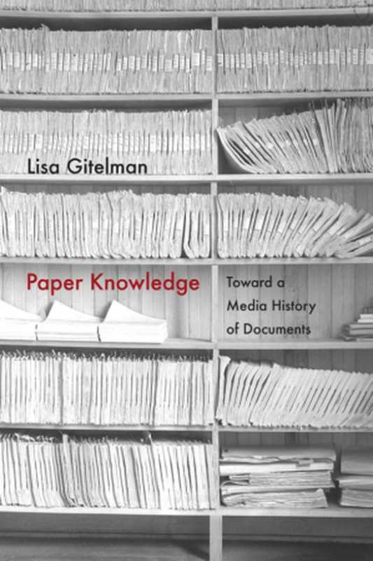 Paper knowledge toward a media history of documents(Lisa Gitelman)(Duke University Press 2014)