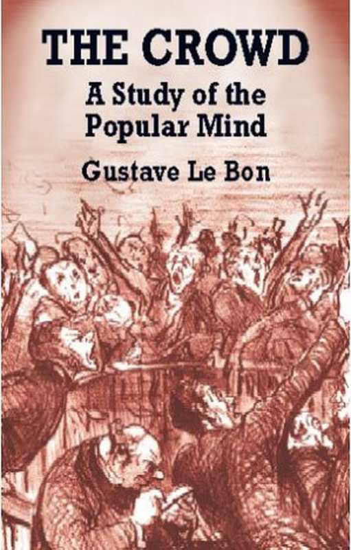 The Crowd  A Study of the Popular Mind（Gustave Le Bon）（Dover Publications 2002）
