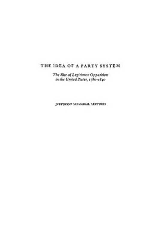 TheIdeaofaPartySystemTheRiseofLegitimateOppositionintheUnitedStates1780-1840（RichardHofstadter）（UniversityofCaliforniaPress1970）