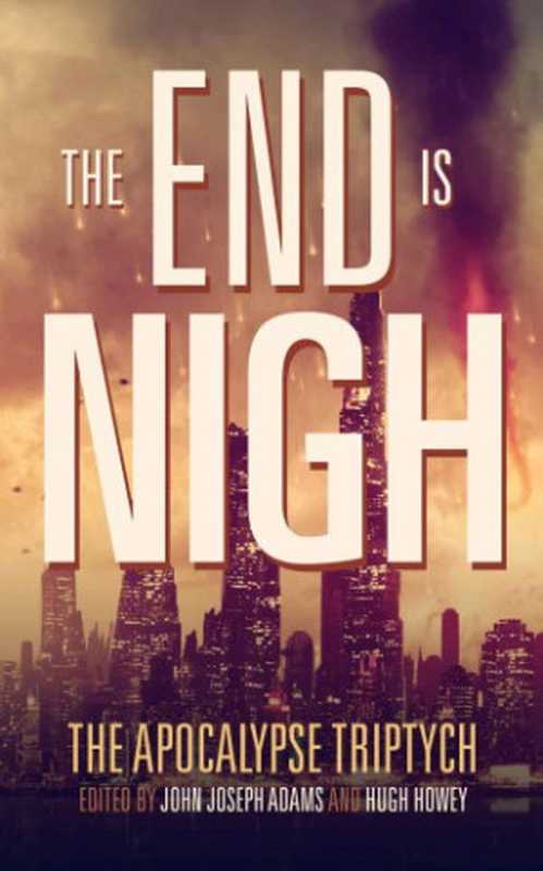 TheEndisNigh(TheApocalypseTriptych1)(JackMcDevittHughHoweyPaoloBacigalupiJamie...)(CreatespaceIndependentPublishingPlatform2014)