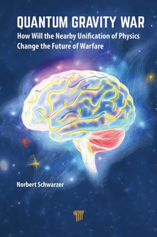 Quantum Gravity War  How Will the Nearby Unification of Physics Change the Future of Warfare（Norbert Schwarzer）（Jenny Stanford Publishing 2024）