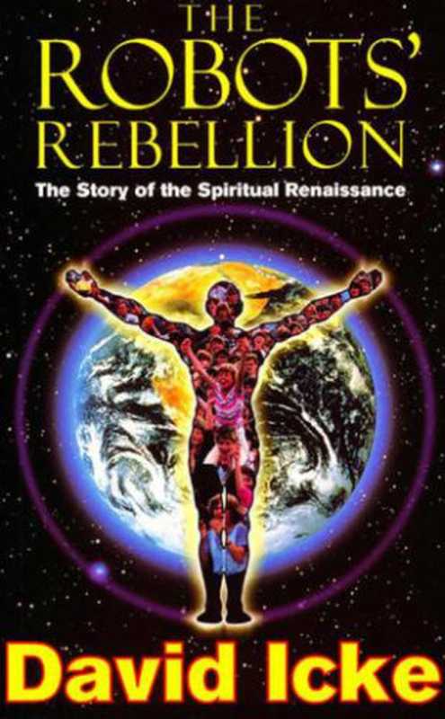 The Robots’ Rebellion   The Story of the Spiritual Renaissance（David Icke）（Gateway 2013）