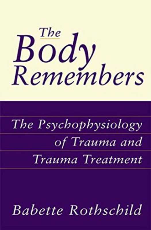 The Body Remembers Casebook  Unifying Methods and Models in the Treatment of Trauma and PTSD（Babette Rothschild）（W. W. Norton & Company 2000）