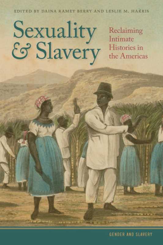 SexualityandSlaveryReclaimingIntimateHistoriesintheAmericas（(editors)DainaRameyBerryLeslieM.Harris）（UniversityofGeorgiaPress2018）