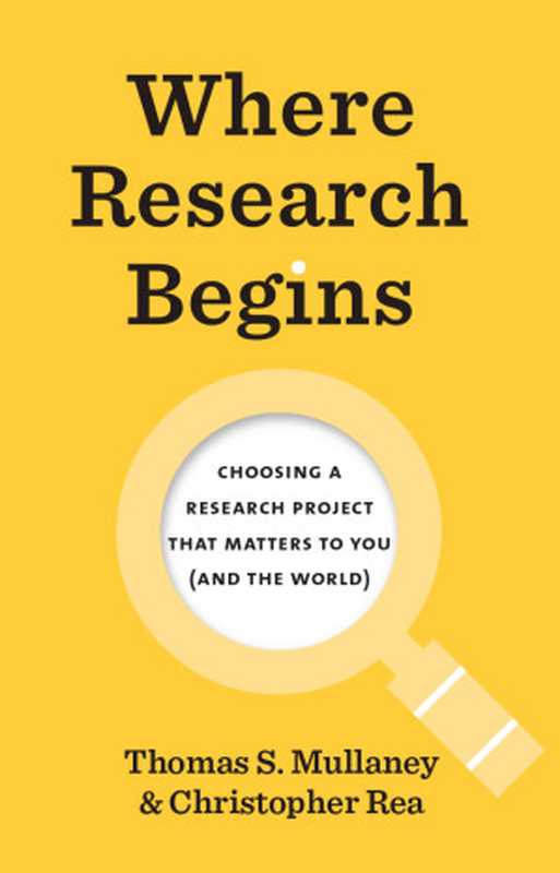 Where Research Begins  Choosing a Research Project That Matters to You (and the World) (Chicago Guides to Writing  Editing  and Publishing)（Mullaney  Thomas S.  Rea  Christopher）（University of Chicago Press 2022）