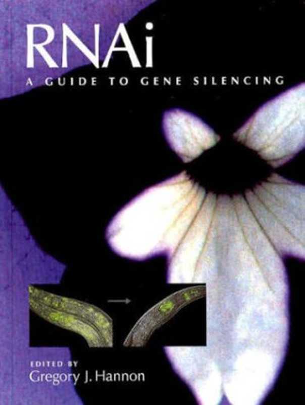 Rnai A Guide to Gene Silencing (Manual)(Gregory J. Hannon Gregory J. Hannon)(Cold Spring Harbor Laboratory Press 2003)