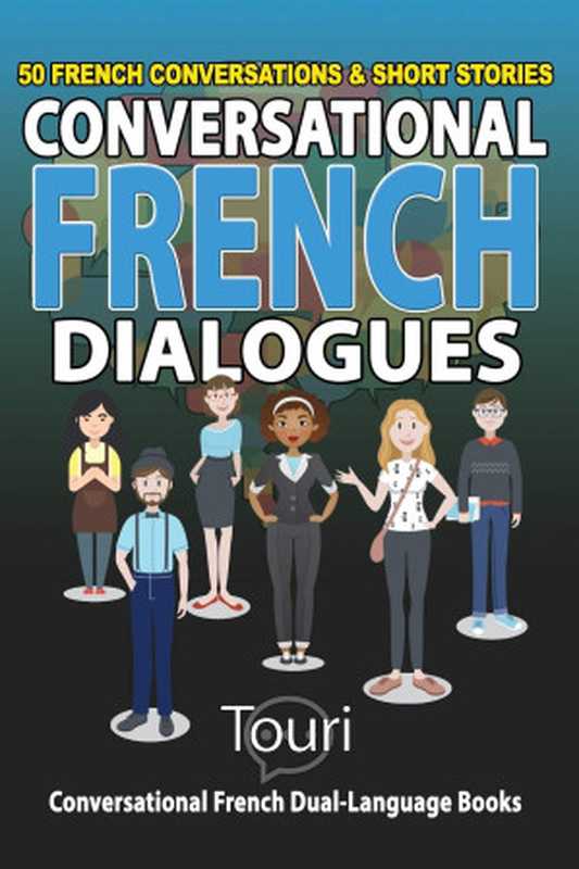 Conversational French Dialogues 50 French Conversations and Short Stories(Touri Language Learning)(Independently published 2019)