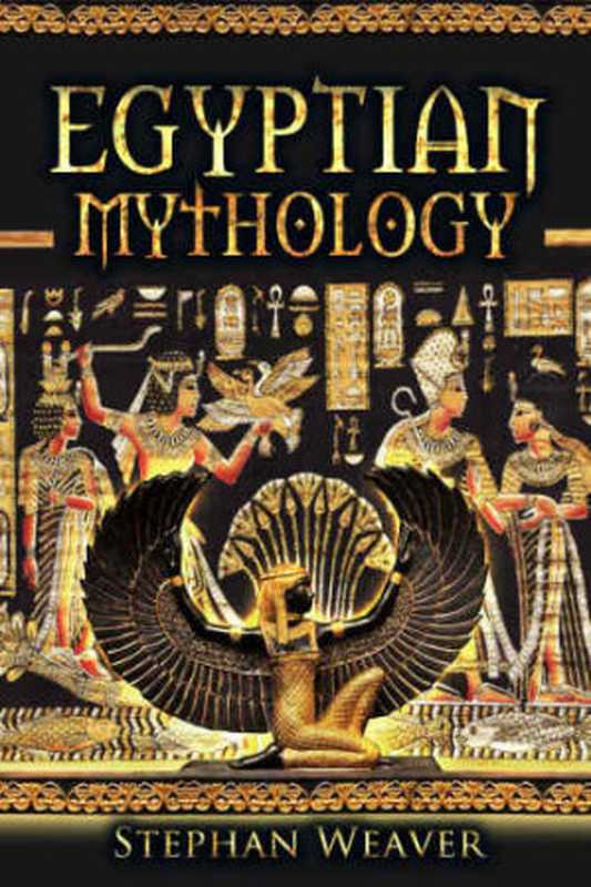 Egyptian Mythology  Gods  Pharaohs and Book of the Dead of Egyptian Mythology（Stephan Weaver）（Createspace Independent Publishing Platform 2015）