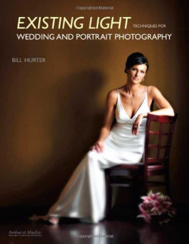 Existing Light Techniques for Wedding and Portrait Photography（Bill Hurter）（Amherst Media  Inc 2008）