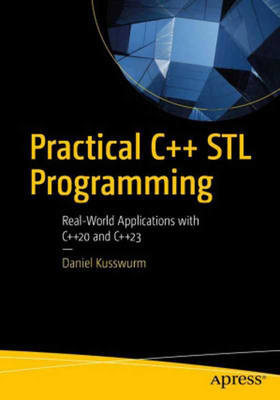 Practical C++ STL Programming  Real-world Applications With C++20 and C++23（Daniel Kusswurm）（Apress 2024）