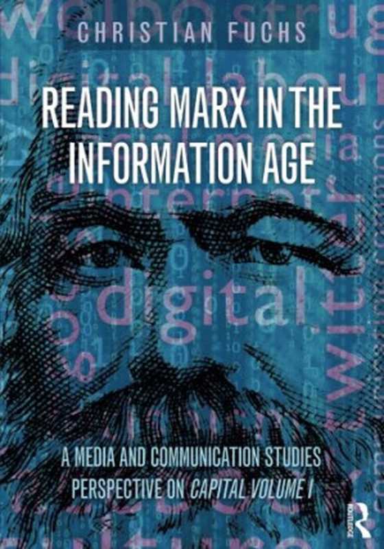 Reading Marx in the Information Age  A Media and Communication Studies Perspective on Capital Volume 1（Christian Fuchs）（Routledge 2015）