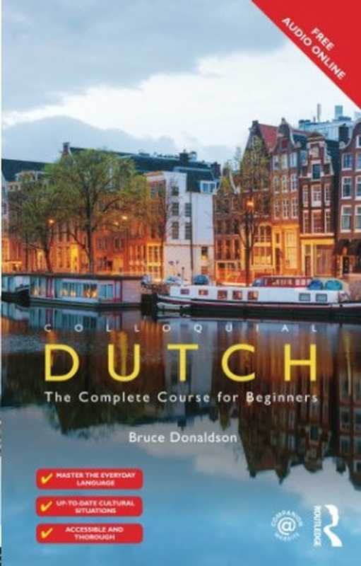 Colloquial Dutch  The Complete Language Course for Beginners [3rd ed. 2016]（Bruce Donaldson）（Routledge 2016）