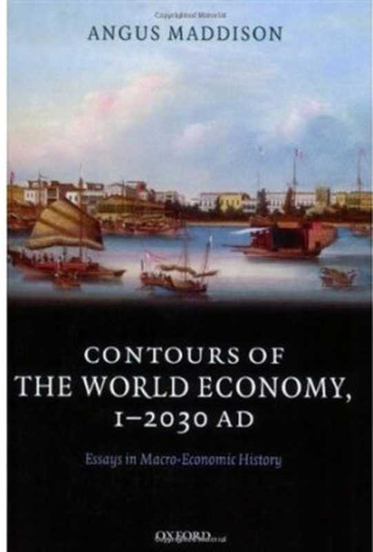 Contours of the World Economy 1-2030 AD  Essays in Macro-Economic History（Angus Maddison）（Oxford University Press  USA 2007）