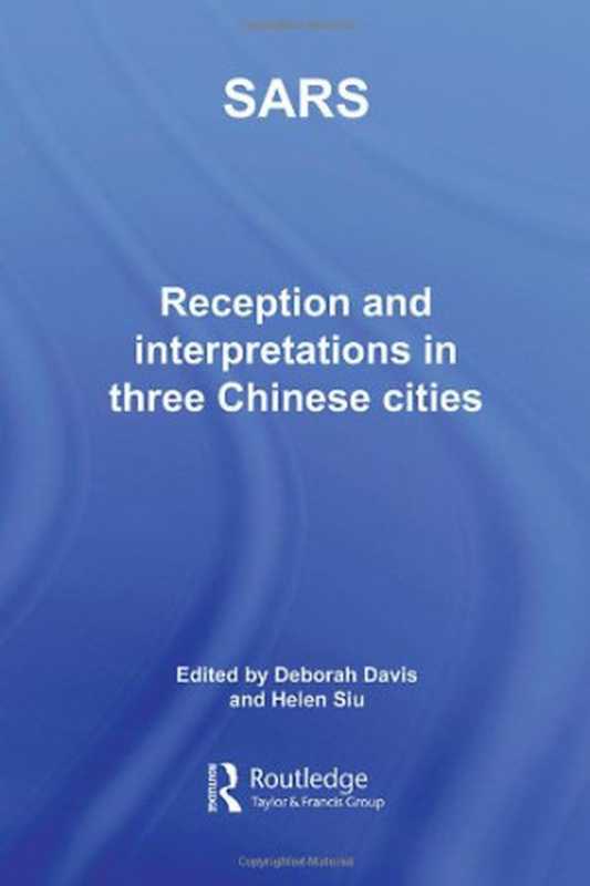 Sars  Reception and Interpretation in Three Chinese Cities（Deborah Davis  Helen F. Siu）（Routledge 2006）