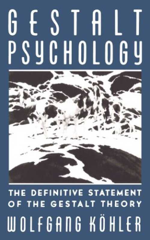 GestaltPsychology-AnIntroductiontoNewConceptsinModernPsychology（WolfgangKohler）（LiverightPublishingCorporation1992）