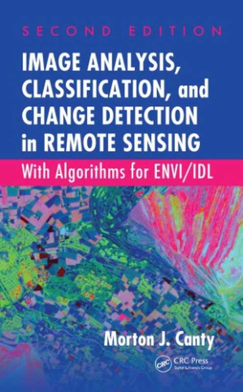 Image Analysis  Classification  and Change Detection in Remote Sensing   With Algorithms for ENVI IDL  Second Edition（Canty  Morton J）（CRC Press 2011）