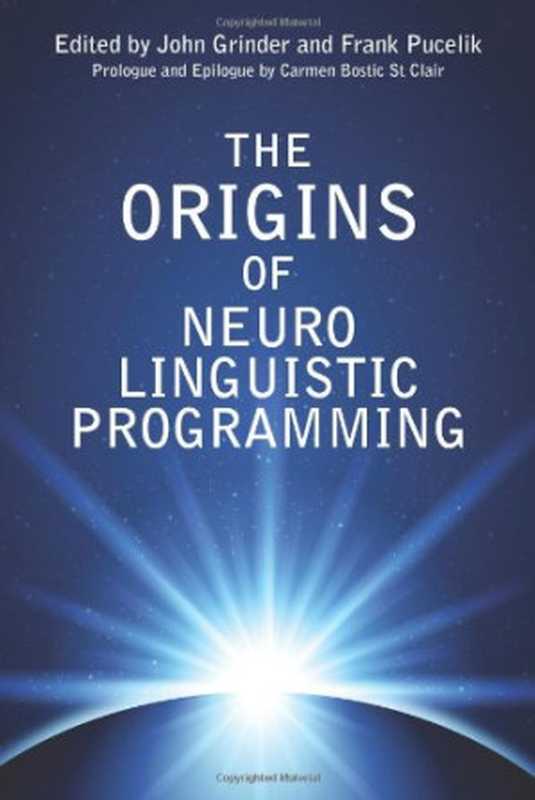 OriginsofNeuroLinguisticProgramming(JohnGrinderFrankPucelik)(CrownHousePublishing2013)