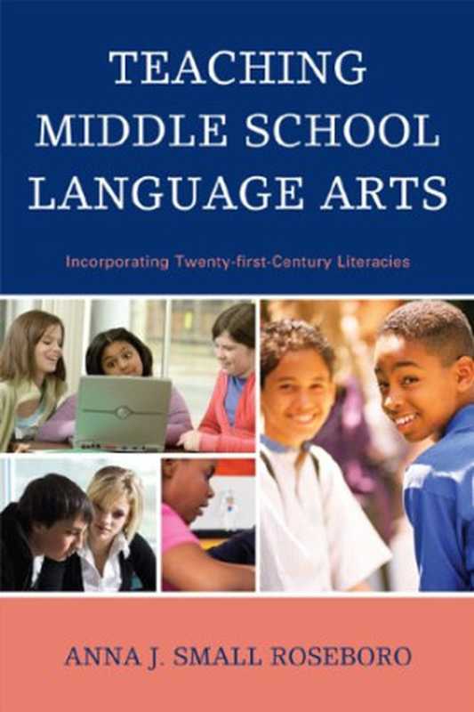 Teaching Middle School Language Arts - Incorporating Twenty-first Century Literacies(Anna J. Small Roseboro)(Rowman & Littlefield Education 2010)