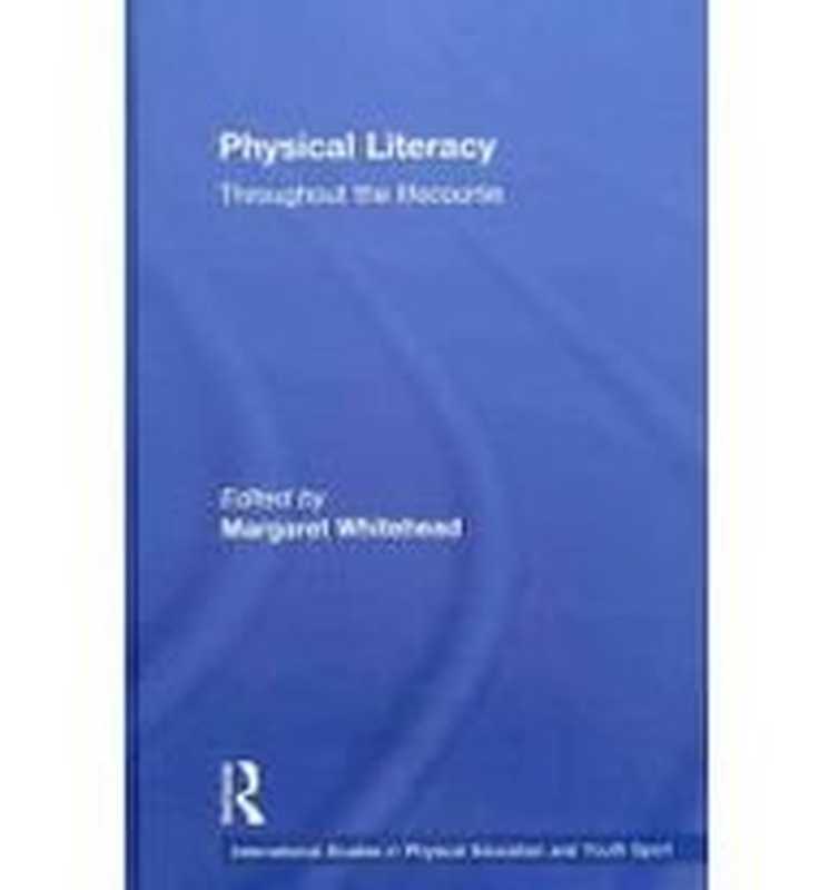 Physicalliteracythroughoutthelifecourse(MargaretWhitehead)(Taylor&Francis2010)