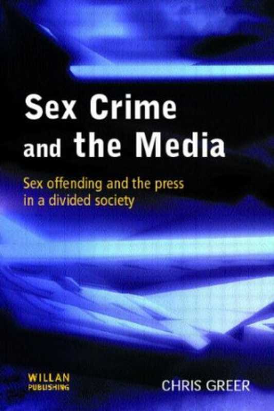 Sexcrimeandthemediasexoffendingandthepressinadividedsociety（ChrisGreer）（WillanPub.2003）