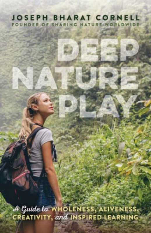 Deepnatureplayaguidetowholenessalivenesscreativityandinspiredlearning（CornellJosephBharat）（CrystalClarityPublishers2018）