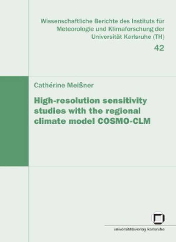 High-resolution sensitivity studies with the regional climate model COSMO-CLM（Catherine Mei ner）（Universitätsverlag Karlsruhe 2008）