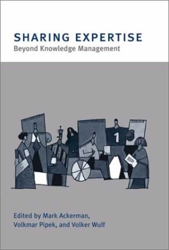Sharing Expertise Beyond Knowledge Management(Mark Ackerman Volkmar Pipek Volker Wulf)(The MIT Press 2002)
