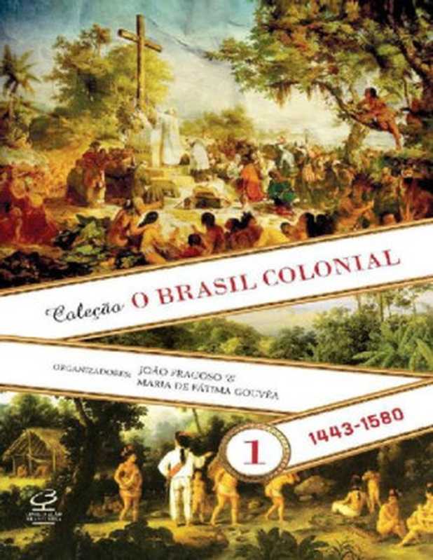 OBrasilColonial-Volume1)-1443-1580(1sted.2014)（JoãoFragoso;MariadeFátimaGouvea）（CivilizaçãoBrasileiraRiodeJaneiro2014）