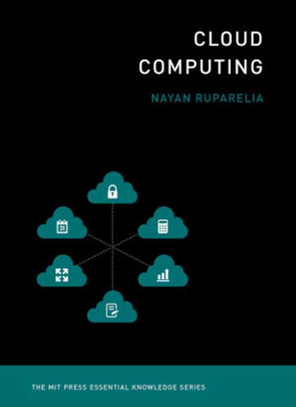 The MIT Press Essential Knowledge Series - Cloud Computing（Nayan B. Ruparelia）（MIT Press 2016）