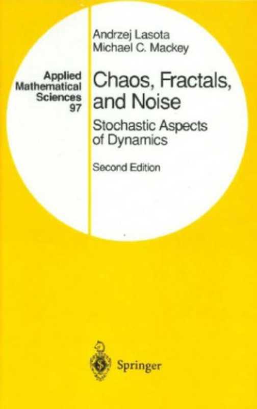 ChaosFractalsandNoiseStochasticAspectsofDynamicsSecondEdition（AndrzejLasotaMichaelC.Mackey）（Springer1994）
