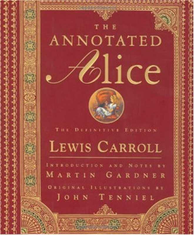 The Annotated Alice The Definitive Edition(Lewis Carroll Martin Gardner John Tenniel)(W. W. Norton & Company 1999)