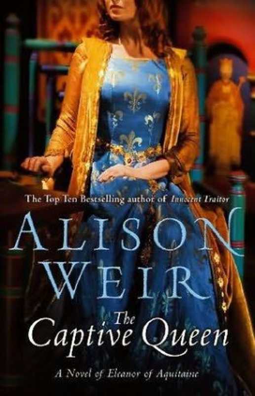 The Captive Queen - A Novel of Eleanor of Aquitaine (2010)(Alison Weir)(Random House Publishing Group 2010)