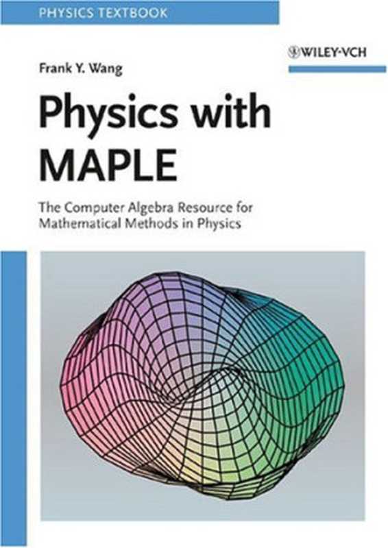 PhysicswithMaplecomputeralgebraformathematicalmethodsinphysics（FrankY.Wang）（Wiley-VCH2006）