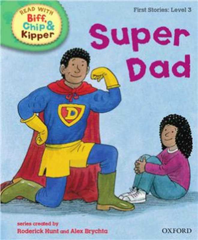 Oxford Reading Tree Read With Biff Chip and Kipper First Stories Level 3 Super Dad (Book)(Hunt R. Brychta A.)