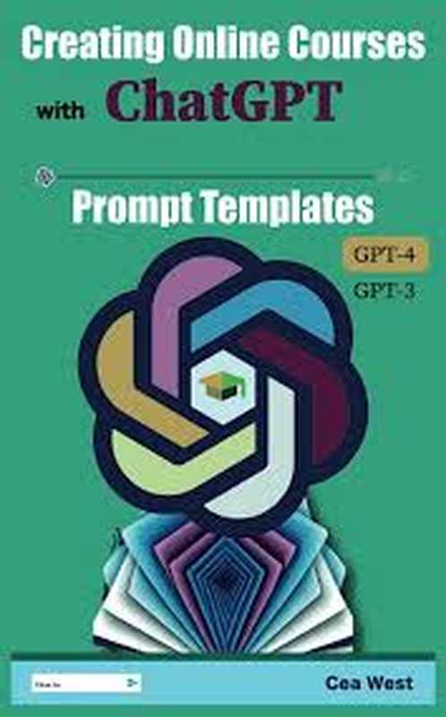 Creating Online Courses with ChatGPT(Cea West)(independently published 2023)