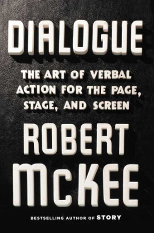 Dialogue  The Art of Verbal Action for Page  Stage  and Screen（Mckee  Robert）（Twelve 2016）
