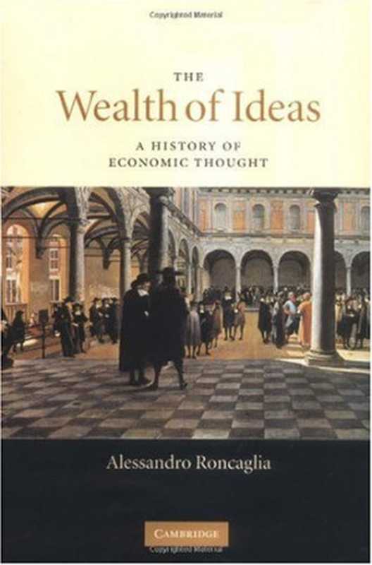 TheWealthofIdeasAHistoryofEconomicThought（AlessandroRoncaglia）（CambridgeUniversityPress2005）
