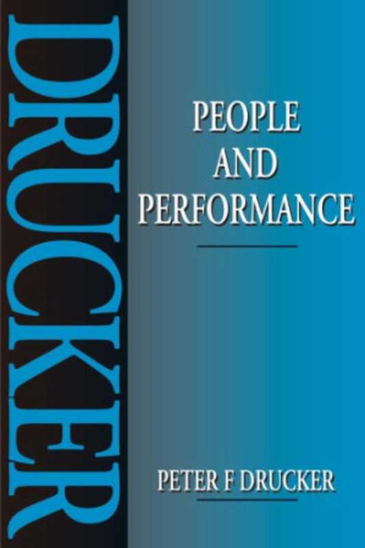 PeopleandPerformanceTheBestofPeterDruckeronManagement(PeterDrucker)(Routledge1995)