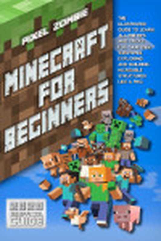 MinecraftForBeginnersTheIllustratedGuidetoLearnAlltheTipsandTricksforCraftingSurvivingExploringandB...（MinerMr.）（2020）