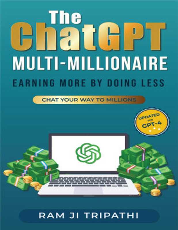 The ChatGPT Multi-Millionaire  Earning More by Doing Less  Chat Your Way to Millions（Ram Ji Tripathi）（2023）