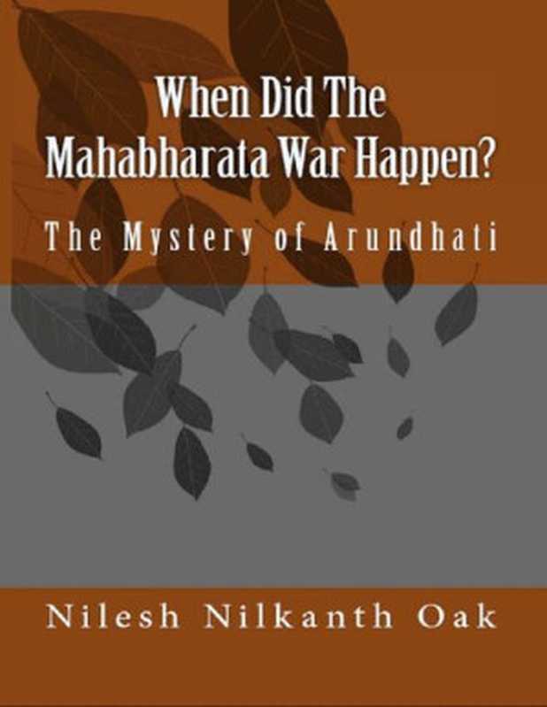 When Did The Mahabharata War Happen The Mystery of Arundhati(Nilesh Nilkanth Oak)(Danphe 2011)