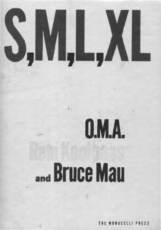 SMLXLSmallMediumLargeExtraLarge(RemKoolhaas;BruceMau)(TheMonacelliPress1995)