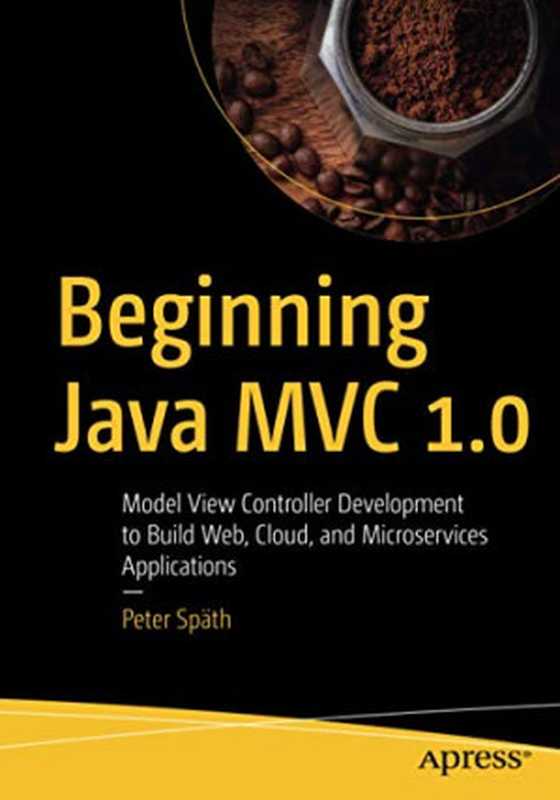 BeginningJavaMVC1.0ModelViewControllerDevelopmenttoBuildWebCloudandMicroservicesApplications（PeterSpath;[SpäthPeter]）（Apress2021）