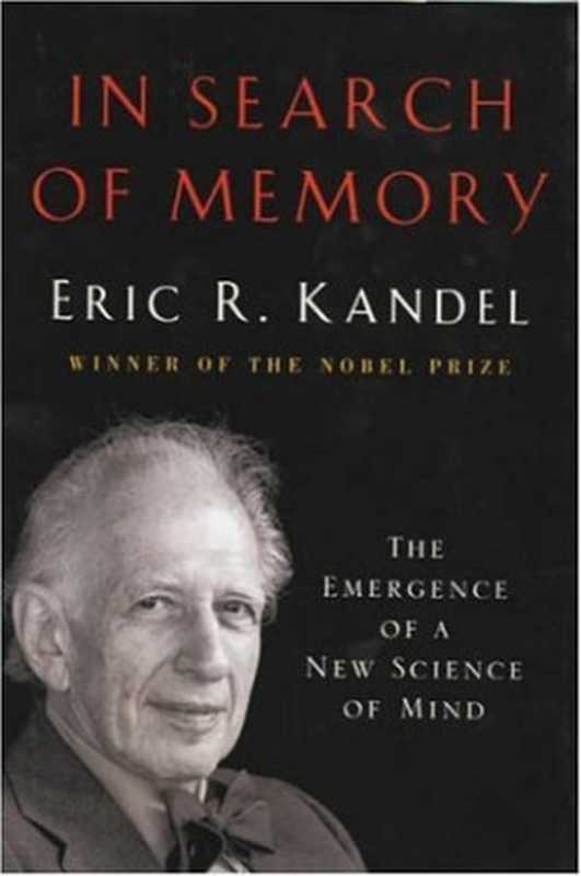In Search of Memory The Emergence of a New Science of Mind(Eric R. Kandel)(W. W. Norton 2006)